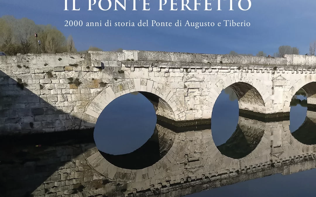 Il ponte perfetto: 2000 anni di storia del Ponte di Augusto e Tiberio